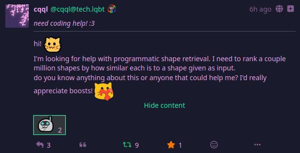 hi! :neocat_floof:\nI'm looking for help with programmatic shape retrieval. I need to rank a couple million shapes by how similar each is to a shape given as input. \ndo you know anything about this or anyone that could help me? I'd really appreciate boosts! :blobcatheartR: